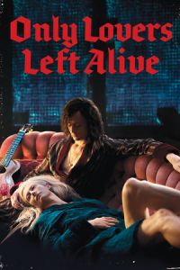 Only Lovers Left Alive (2013)