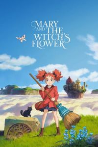 Mary and the Witch's Flower (Meari to majo no hana) (2017)